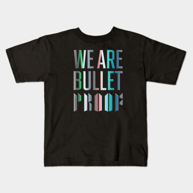 We are bulletproof Kids T-Shirt by WacalacaW